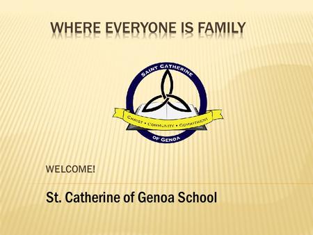 WELCOME! St. Catherine of Genoa School. St. Catherine of Genoa School builds a strong foundation of academic excellence while embracing the Catholic faith,
