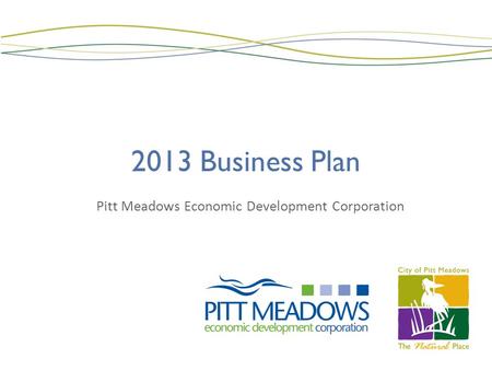 2013 Business Plan Pitt Meadows Economic Development Corporation.