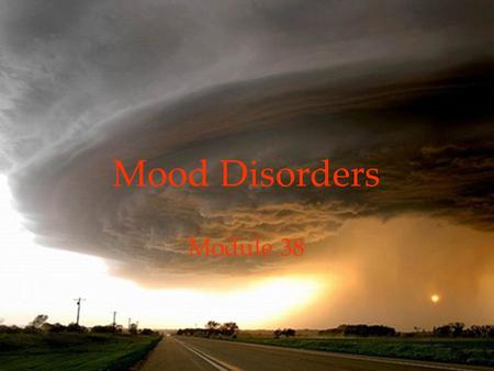 1 Mood Disorders Module 38. 2 Psychological Disorders Mood Disorders  Major Depressive Disorder  Bipolar Disorder  Explaining Mood Disorders LinkLink.
