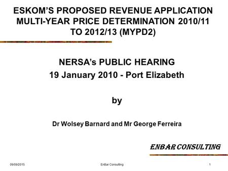 09/09/20151 ESKOM’S PROPOSED REVENUE APPLICATION MULTI-YEAR PRICE DETERMINATION 2010/11 TO 2012/13 (MYPD2) NERSA’s PUBLIC HEARING 19 January 2010 - Port.