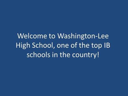Welcome to Washington-Lee High School, one of the top IB schools in the country!
