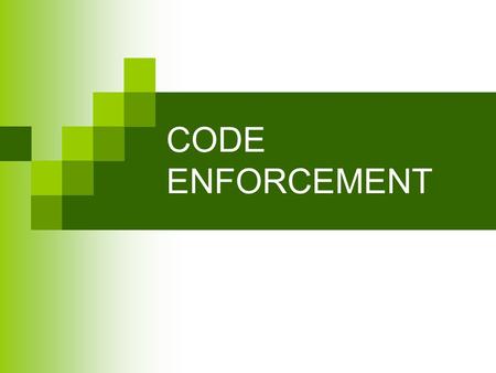 CODE ENFORCEMENT. Code Enforcement Code Enforcement Officers work in twelve geographically defined code enforcement areas. In each area the inspectors.