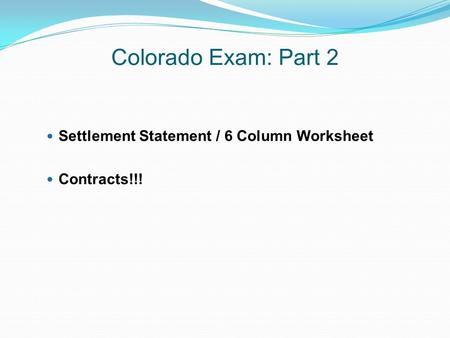 Colorado Exam: Part 2 Settlement Statement / 6 Column Worksheet Contracts!!!