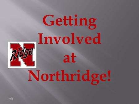 Getting Involved at Northridge!  DECA  FBLA  HOSA  FCCLA  Honor Society  Chemistry Club  MESA Why should you join?  Competitions!  Region and.