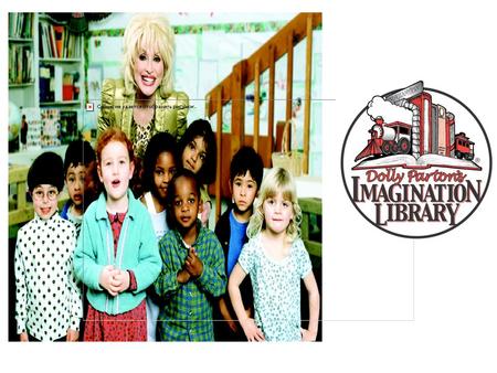What is the Imagination Library? Inspires a love of reading Guarantees all children will have quality books in the home A program about inspiration and.