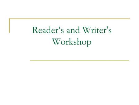 Reader’s and Writer's Workshop. Reader’s and Writer's Workshop is designed to help students develop skills and strategies that will be used in their future.