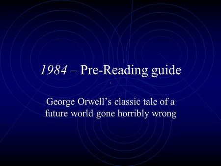 1984 – Pre-Reading guide George Orwell’s classic tale of a future world gone horribly wrong.