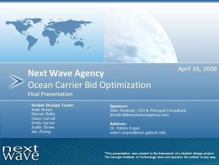 Next Wave Agency Ocean Carrier Bid Optimization Final Presentation Senior Design Team: Juan Araya Steven Butts Owen Carroll Emily Sarver Justin Stowe Jan.