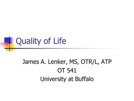 James A. Lenker, MS, OTR/L, ATP OT 541 University at Buffalo