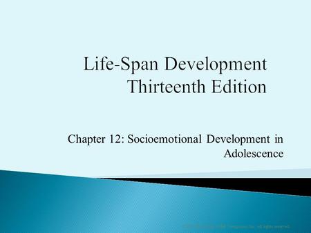 Chapter 12: Socioemotional Development in Adolescence ©2011 The McGraw-Hill Companies, Inc. All rights reserved.