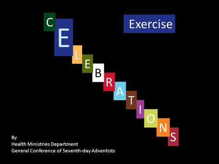 S L A R T I N O Exercise By Health Ministries Department General Conference of Seventh-day Adventists B E E C.