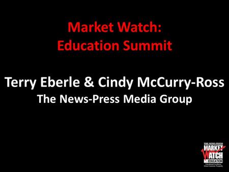Market Watch: Education Summit Terry Eberle & Cindy McCurry-Ross The News-Press Media Group.