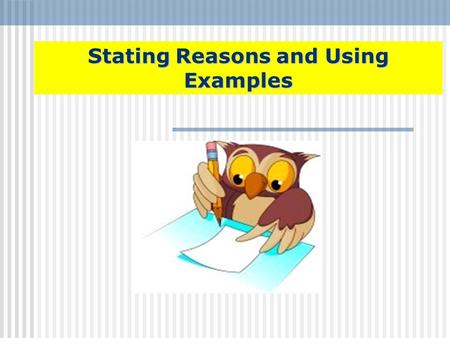 Stating Reasons and Using Examples