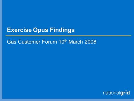 Exercise Opus Findings Gas Customer Forum 10 th March 2008.