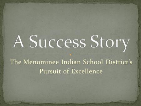 The Menominee Indian School District’s Pursuit of Excellence.