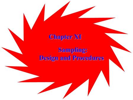 Chapter XI Sampling: Design and Procedures. Chapter Outline Chapter Outline 1) Overview 2) Sample or Census 3) The Sampling Design Process i. Define the.