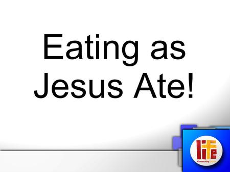 Eating as Jesus Ate!.