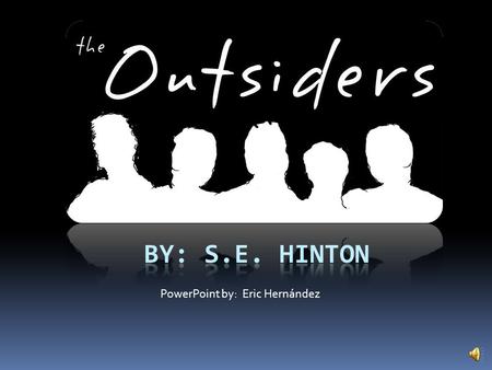 PowerPoint by: Eric Hernández  The Outsiders is a novel about conflict between two groups that come from different sociological and economical backgrounds.