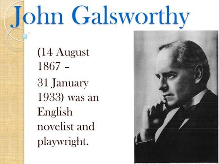 John Galsworthy (14 August 1867 –