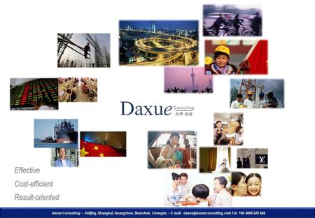 Daxue Consulting – Beijing, Shanghai, Guangzhou, Shenzhen, Chengdu –   Tel : +86 4000 628 688 EffectiveCost-efficientResult-oriented.