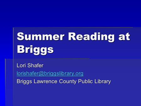Summer Reading at Briggs Lori Shafer Briggs Lawrence County Public Library.