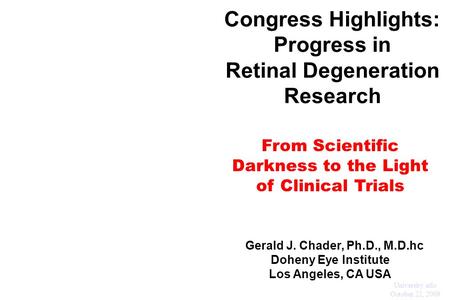 Congress Highlights: Progress in Retinal Degeneration Research From Scientific Darkness to the Light of Clinical Trials ohenetihool L Gerald J. Chader,