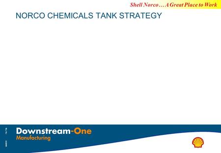 Copyright: SIPC Shell Norco… A Great Place to Work 9/9/2015 File Title NORCO CHEMICALS TANK STRATEGY.