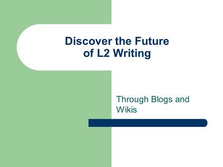 Discover the Future of L2 Writing Through Blogs and Wikis.