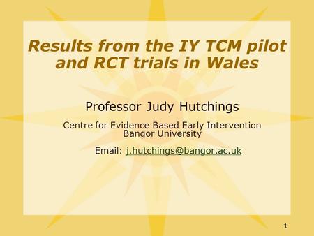 11 Professor Judy Hutchings Centre for Evidence Based Early Intervention Bangor University   Results.