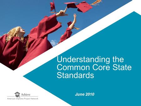 Understanding the Common Core State Standards June 2010.