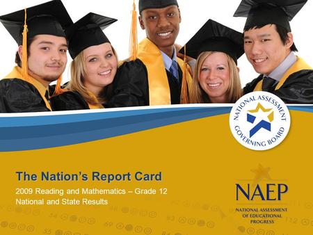 The Nation’s Report Card 2009 Reading and Mathematics – Grade 12 National and State Results.