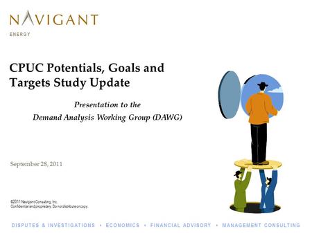 ©2011 Navigant Consulting, Inc. Confidential and proprietary. Do not distribute or copy. ENERGY DISPUTES & INVESTIGATIONS ECONOMICS FINANCIAL ADVISORY.