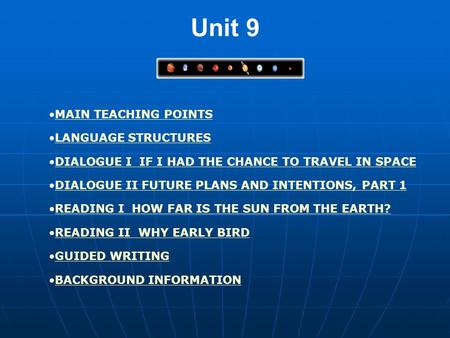 MAIN TEACHING POINTS LANGUAGE STRUCTURES DIALOGUE I IF I HAD THE CHANCE TO TRAVEL IN SPACE DIALOGUE II FUTURE PLANS AND INTENTIONS, PART 1 READING I HOW.