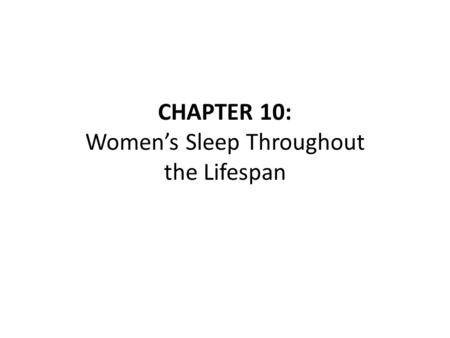 CHAPTER 10: Women’s Sleep Throughout the Lifespan.