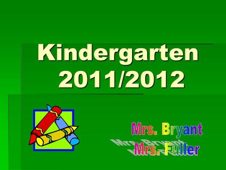 Kindergarten 2011/2012. Standards and objectives  Common Core Curriculum  Dibels Next  Tool Kits   HB2732   Pre and Post test assessments assessments.