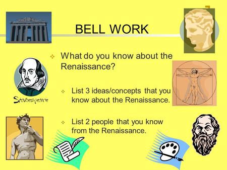 BELL WORK What do you know about the Renaissance?