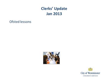 Ofsted lessons Clerks’ Update Jan 2013. Ofsted Sept 2012 The key judgements: Inspectors must judge the quality of education provided in the school – its.