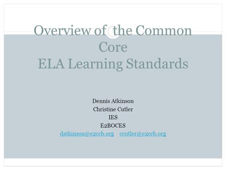 Overview of the Common Core ELA Learning Standards Dennis Atkinson Christine Cutler IES E2BOCES