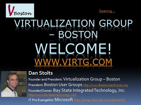 Dan Stolts Founder and President: Virtualization Group – Boston President: Boston User Groups