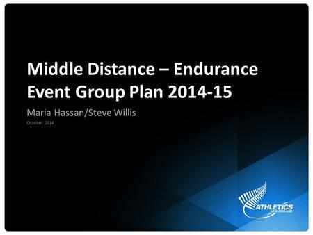 Middle Distance – Endurance Event Group Plan 2014-15 Maria Hassan/Steve Willis October 2014.