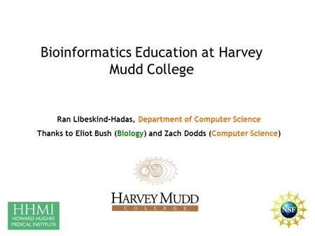 Ran Libeskind-Hadas, Department of Computer Science Thanks to Eliot Bush (Biology) and Zach Dodds (Computer Science) Bioinformatics Education at Harvey.