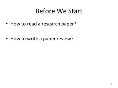Before We Start How to read a research paper?