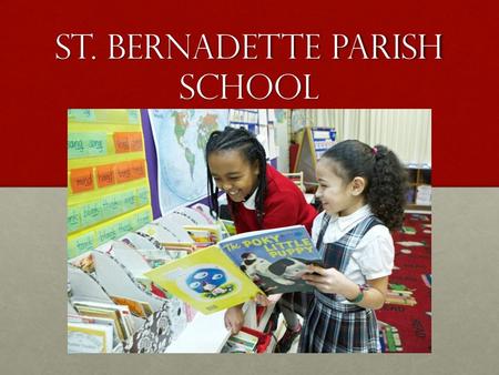St. Bernadette Parish School. Mission The Mission of St. Bernadette Parish School is to teach Christian values in a Catholic-centered environment, to.
