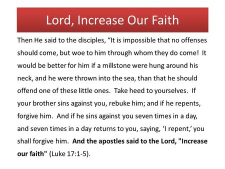 Lord, Increase Our Faith Then He said to the disciples, “It is impossible that no offenses should come, but woe to him through whom they do come! It would.