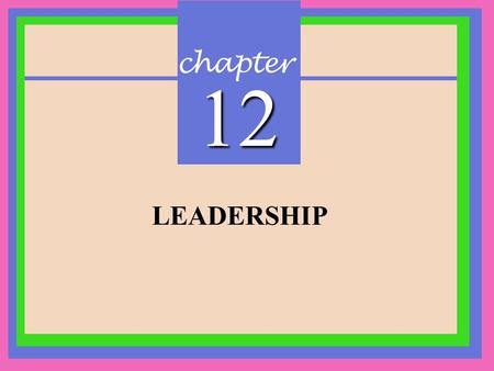 Chapter 12 LEADERSHIP 1.