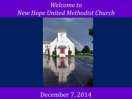 Welcome to New Hope United Methodist Church December 7, 2014.