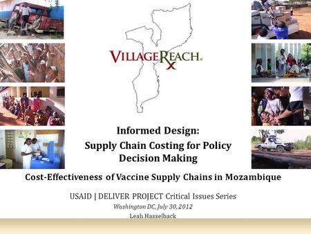 1 Informed Design: Supply Chain Costing for Policy Decision Making Cost-Effectiveness of Vaccine Supply Chains in Mozambique USAID | DELIVER PROJECT Critical.