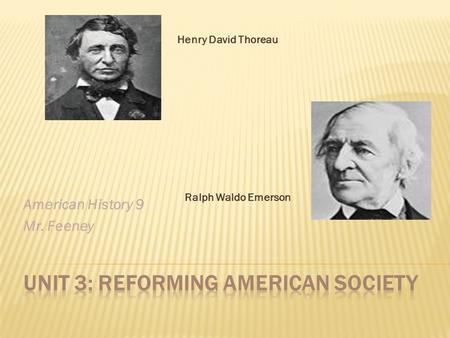 American History 9 Mr. Feeney Henry David Thoreau Ralph Waldo Emerson.