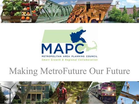 Making MetroFuture Our Future. What is MetroFuture? A vision for the region we want, building on the region’s strengths and investing in our residents.