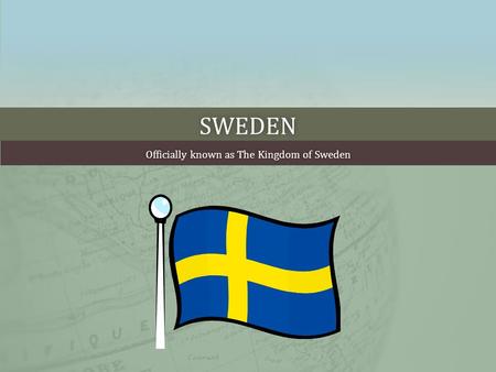 Officially known as The Kingdom of Sweden